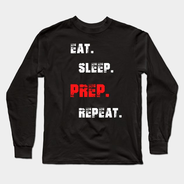 Eat. Sleep. Prep. Repeat Long Sleeve T-Shirt by TechnoBubble